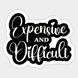 Expensive And Difficult, Funny Mom Life, Boujee Girl, Sarcastic Wife Sticker